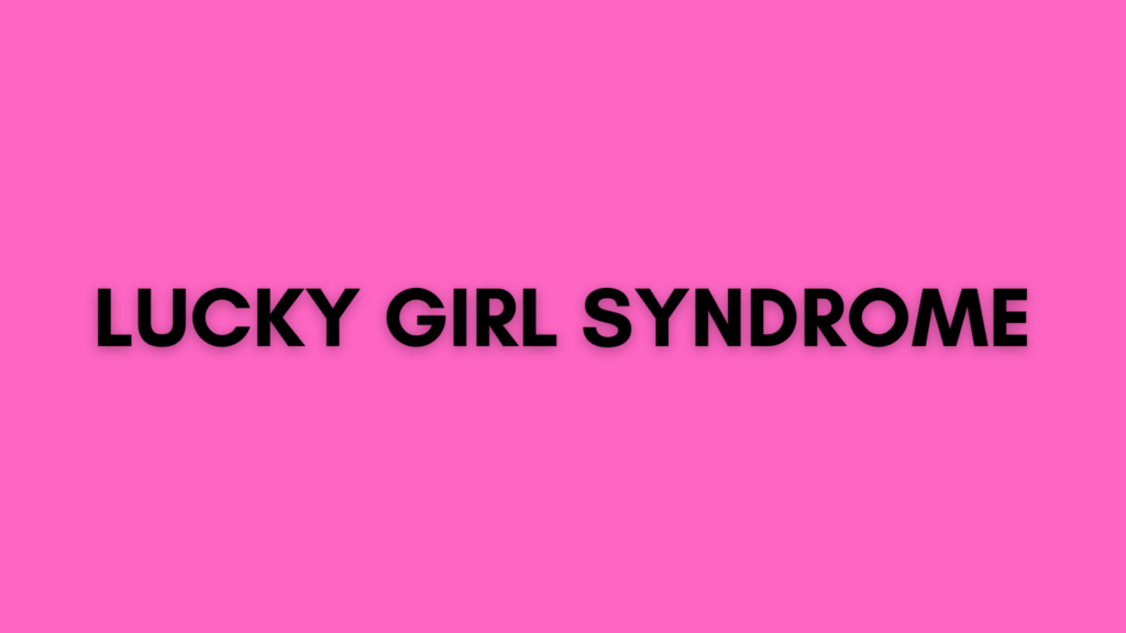 Lucky girl syndrome